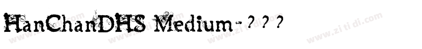 HanChanDHS Medium字体转换